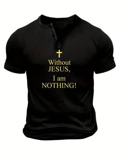 The image shows a black short-sleeved men's T-shirt with a simple and bold design. The shirt has a small buttoned placket at the neckline, giving it a henley-style appearance. Printed in yellow on the front of the shirt is a prominent cross symbol above the text, which reads: "Without JESUS, I am NOTHING!" The message is clear and impactful, making the shirt a statement piece of Christian faith. The shirt is form-fitting, emphasizing a muscular build.